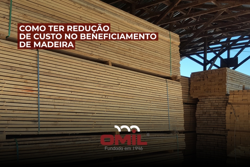 Como ter redução de custo no beneficiamento de madeira?