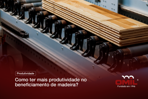 Como ter mais produtividade no beneficiamento de madeira?